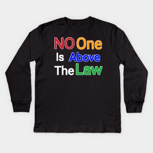 No One Is Above The Law - Back Kids Long Sleeve T-Shirt